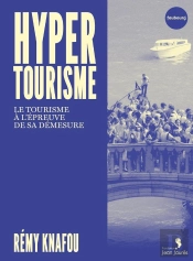 Hypertourisme : Le Tourisme À L'Épreuve De Sa Démesure