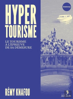Bertrand.pt - Hypertourisme : Le Tourisme À L'Épreuve De Sa Démesure
