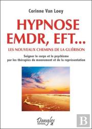 Hypnose Emdf, Eft... Les Nouveaux Chemins De La Guerison