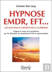 Hypnose Emdf, Eft... Les Nouveaux Chemins De La Guerison