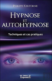 Hypnose Et Autohypnose ; Techniques Et Cas Pratiques
