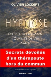 Hypnose ; Évolution Humaine ; Qualité De Vie ; Santé ; Secrets Dévoilés D'Un Thérapeute Hors Du Commun