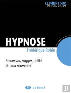 Bertrand.pt - Hypnose ; Processus, Suggestibilité Et Faux Souvenirs