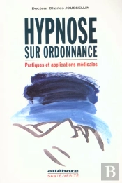 Hypnose Sur Ordonnance ; Pratiques Et Applications Medicales