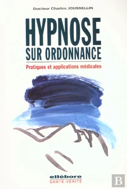 Bertrand.pt - Hypnose Sur Ordonnance ; Pratiques Et Applications Medicales