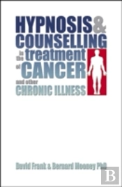 Hypnosis And Counselling In The Treatment Of Cancer And Other Chronic Illness