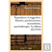 Hypnotisme Et Suggestion. Hysterie, Psychonevroses, Neurasthenie, Psychotherapie. 3e Edition