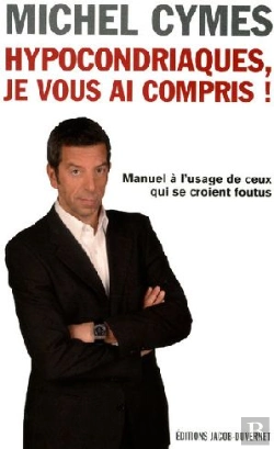 Bertrand.pt - Hypocondriaques, Je Vous Ai Compris ; Manuel À L'Usage De Ceux Qui Se Croient Foutus