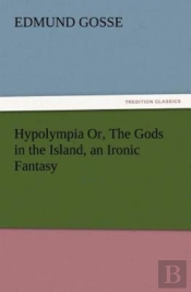 Hypolympia Or, The Gods In The Island, An Ironic Fantasy