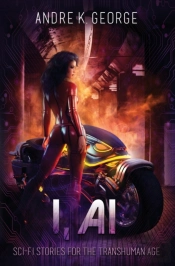 I, Ai: Sci-Fi Stories For The Transhuman