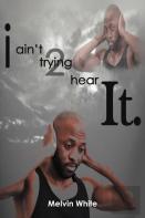 I Ain'T Trying 2 Hear It.