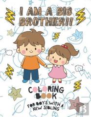 I Am A Big Brother!! Coloring Book For Boys With A New Sibling