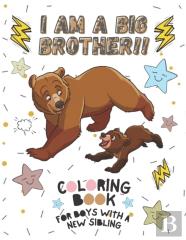 I Am A Big Brother!! Coloring Book For Boys With A New Sibling
