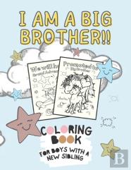 I Am A Big Brother!! Coloring Book For Boys With A New Sibling