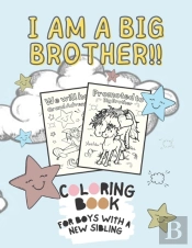 I Am A Big Brother!! Coloring Book For Boys With A New Sibling