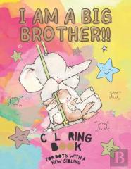 I Am A Big Brother!! Coloring Book For Brother With A New Baby Sibling