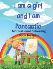 I Am A Girl And I Am Fantastic