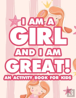 Bertrand.pt - I Am A Girl And I Am Great! An Activity Book For Kids