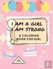 I Am A Girl I Am Strong A Coloring Book For Girl