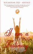 I Am A Living Testimony