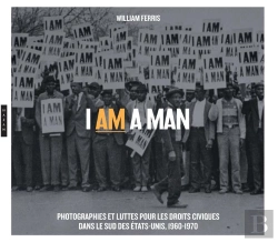 Bertrand.pt - I Am A Man ; Photographies Et Luttes  Pour Les Droits Civiques  Dans Le Sud Des Etats-Unis, 1960-1970