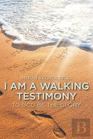 I Am A Walking Testimony
