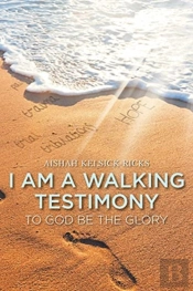 I Am A Walking Testimony