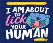 I Am About To Lick Your Human