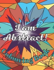 I Am Abstract! Colouring Book