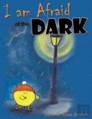 I Am Afraid Of The Dark