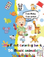 I Am Baby, I Am Artist My First Coloring Book 50 Basic Animals