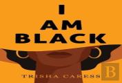 I Am Black