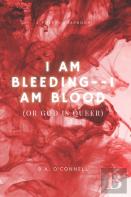 I Am Bleeding--I Am Blood