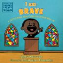 I Am Brave: A Little Book About Martin Luther King, Jr.