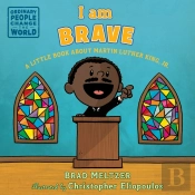 I Am Brave: A Little Book About Martin Luther King, Jr.