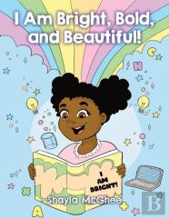 I Am Bright, Bold, And Beautiful!