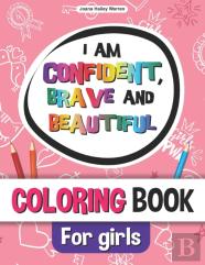 I Am Confident, Brave And Beautiful Coloring Book For Girls