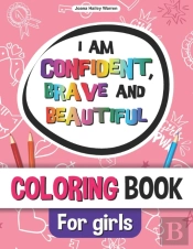 I Am Confident, Brave And Beautiful Coloring Book For Girls