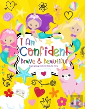 I Am Confident Brave & Beautiful Inspirational Coloring Book For Girls