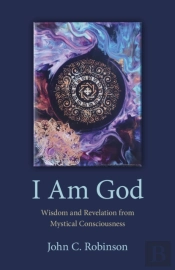I Am God Â€“ Wisdom And Revelation From Mystical Consciousness