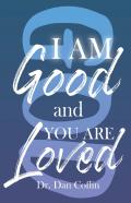 I Am Good And You Are Loved