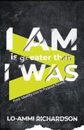 I Am Is Greater Than I Was