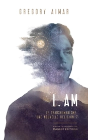 I. Am ; Le Transhumanisme, Une Nouvelle Religion ?