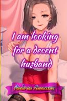 I Am Looking For A Decent Husband