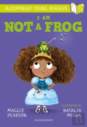 I Am Not A Frog: A Bloomsbury Young Reader