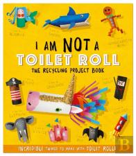 I Am Not A Toilet Roll: The Recycling Project Book ........