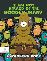 I Am Not Afraid Of The Boogey-Man! (A Coloring Book)