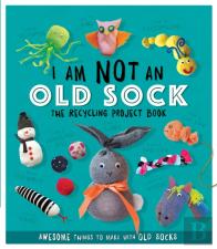I Am Not An Old Sock - The Recycling Project Book