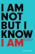 I Am Not But I Know I Am