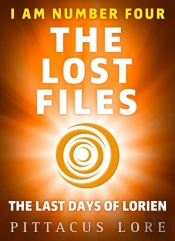 I Am Number Four: The Lost Files: The Last Days Of Lorien